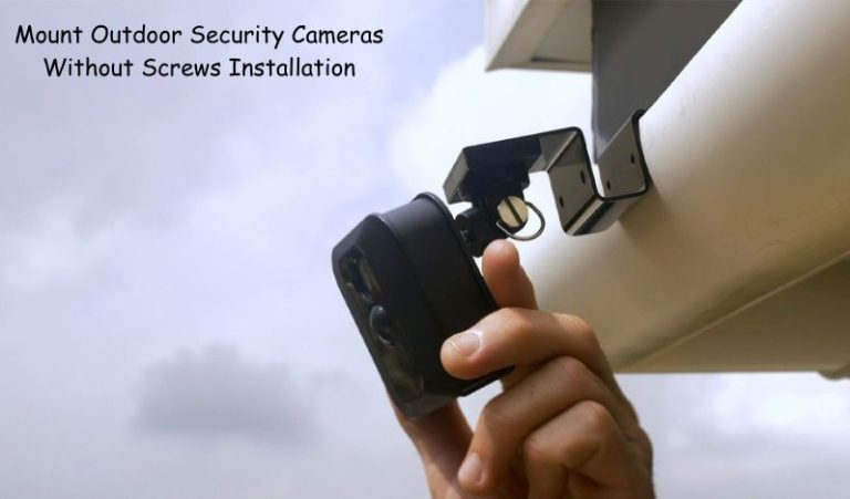 How To Mount Outdoor Security Cameras Without Screws