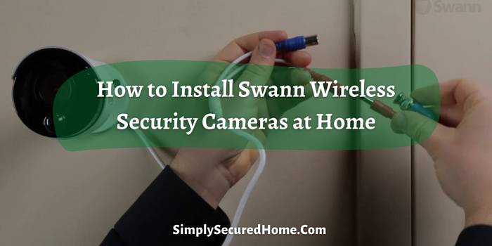 How to Install Swann Wireless Security Cameras at Home