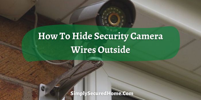 How To Hide Security Camera Wires Outside