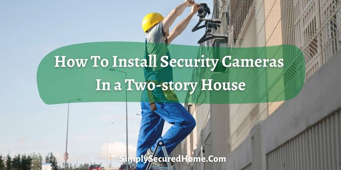 How To Install Security Cameras In a Two-story House