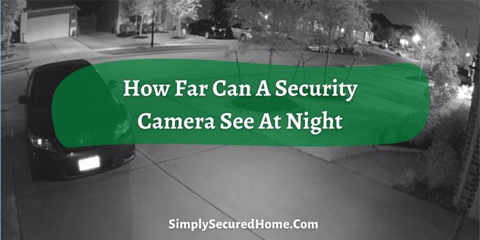 How Far Can A Security Camera See At Night