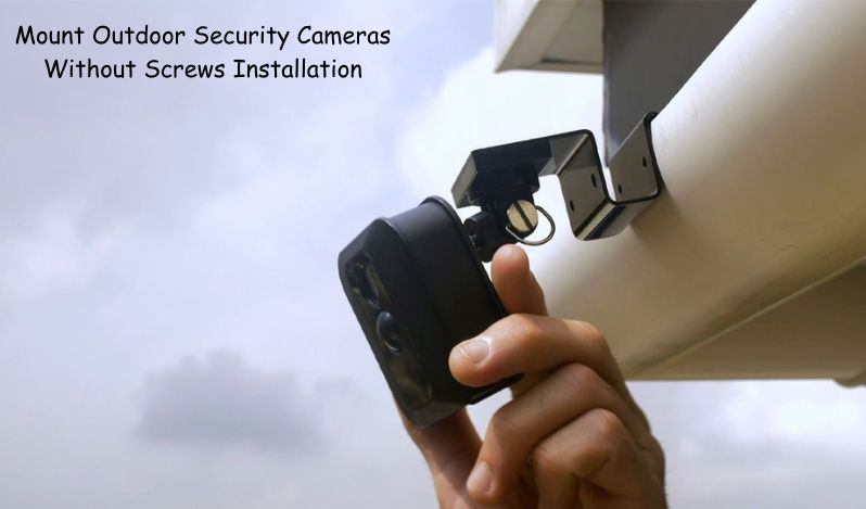 Mount Outdoor Security Cameras Without Screws Installation